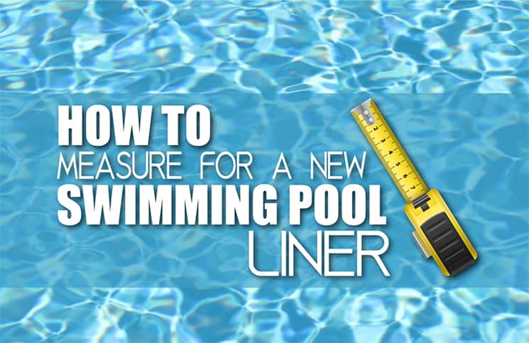 How to Measure A Swimming Pool Liner - Pool Warehouse